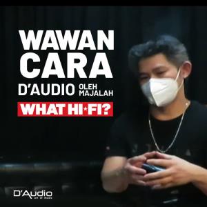Wawancara D’Audio oleh Majalah What Hi-Fi Indonesia