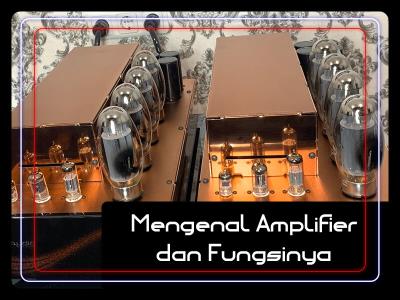 Mengenal Amplifier dan Fungsinya