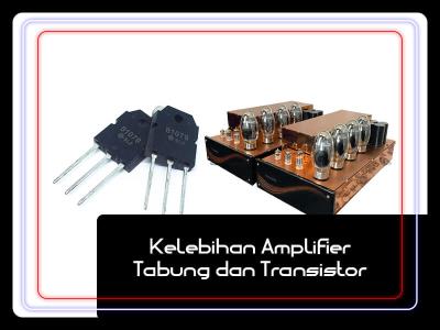 Kelebihan Amplifier Tabung dan Transistor